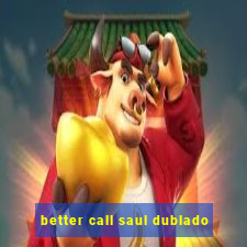 better call saul dublado